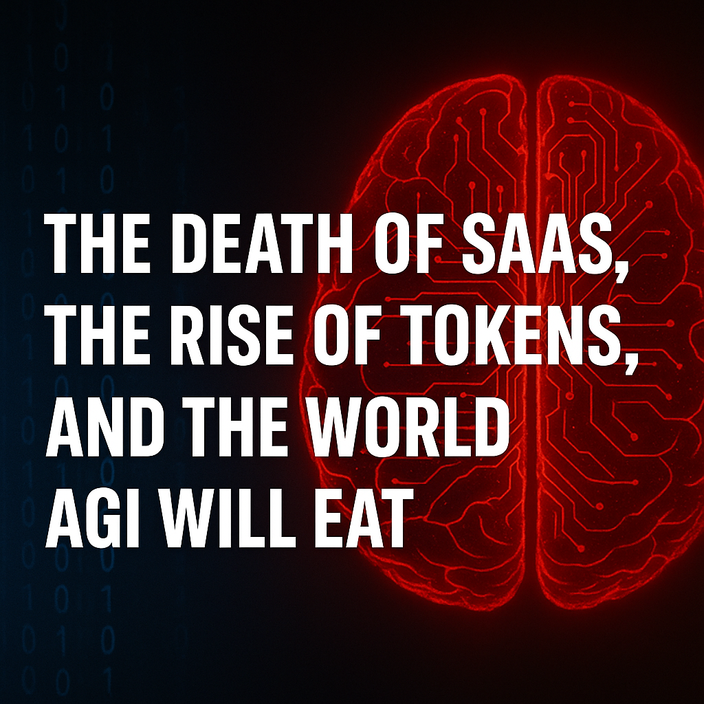 The Death of SaaS, the Rise of Tokens, and the World AGI Will Eat
