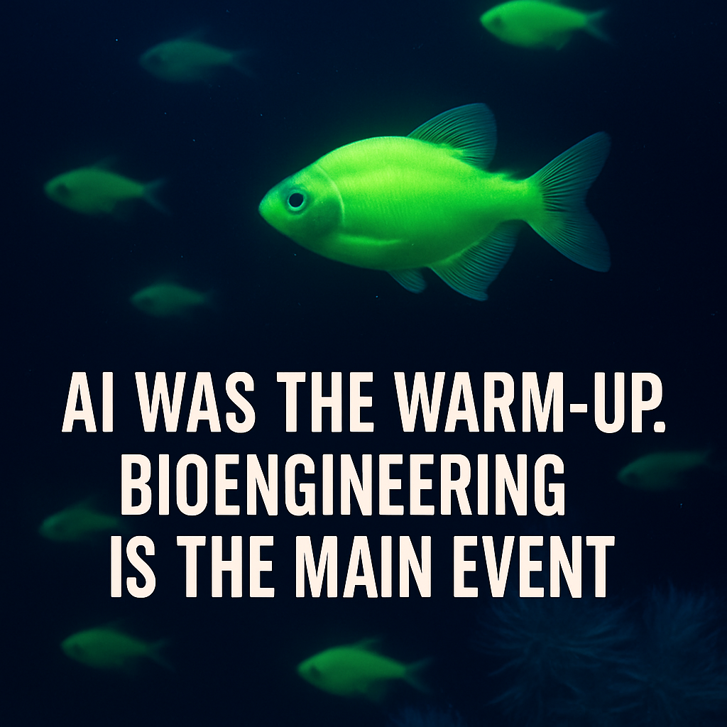 AI Was the Warm-Up. Bioengineering Is the Main Event.